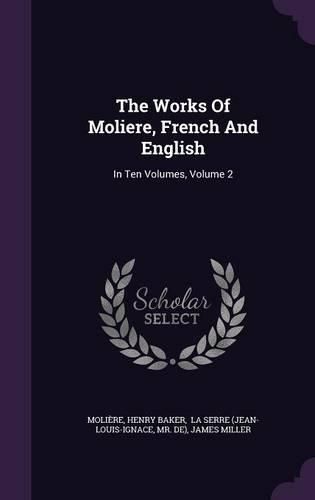 The Works of Moliere, French and English: In Ten Volumes, Volume 2