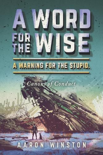 Cover image for A Word For The Wise. A Warning For The Stupid.