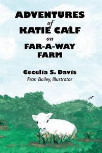 Cover image for Adventures of Katie Calf on Far-A-Way Farm