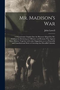 Cover image for Mr. Madison's War [microform]