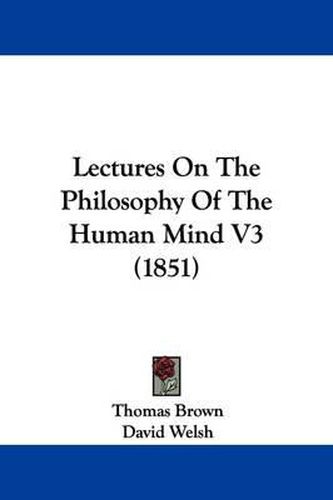 Cover image for Lectures On The Philosophy Of The Human Mind V3 (1851)