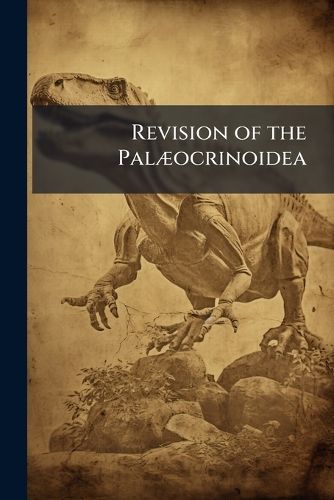 Cover image for Revision of the Pal]ocrinoidea