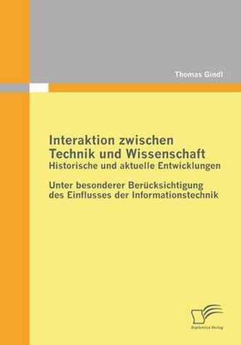 Cover image for Interaktion zwischen Technik und Wissenschaft: Historische und aktuelle Entwicklungen: Unter besonderer Berucksichtigung des Einflusses der Informationstechnik