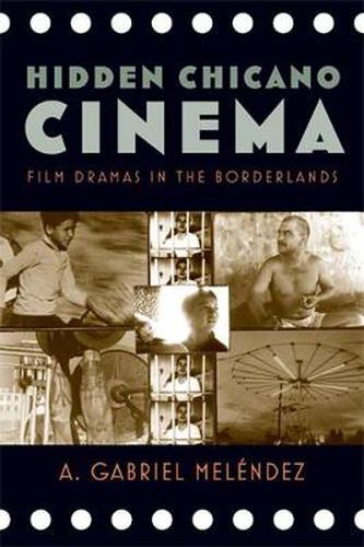 Cover image for Hidden Chicano Cinema: Film Dramas in the Borderlands (Latinidad: Transnational Cultures in the United States)