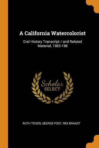 Cover image for A California Watercolorist: Oral History Transcript / And Related Material, 1983-198