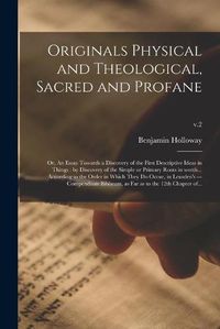 Cover image for Originals Physical and Theological, Sacred and Profane; or, An Essay Towards a Discovery of the First Descriptive Ideas in Things