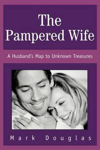 Cover image for The Pampered Wife: A Husband's Map to Unknown Treasures