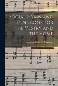 Cover image for Social Hymn and Tune Book for the Vestry and the Home