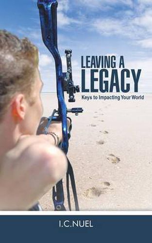 Cover image for Leaving a Legacy: Keys to Impacting Your World