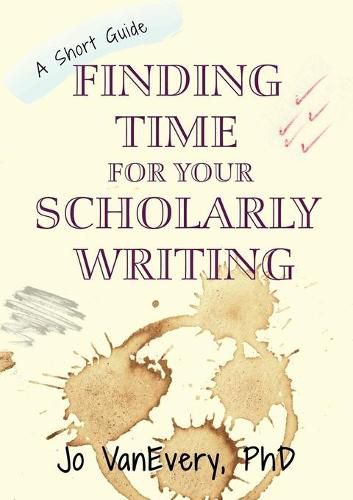 Cover image for Finding Time for your Scholarly Writing: A Short Guide