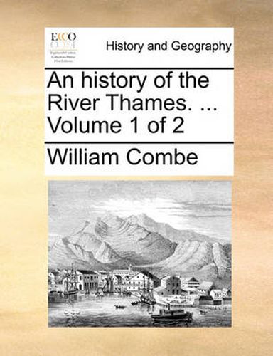 An History of the River Thames. ... Volume 1 of 2