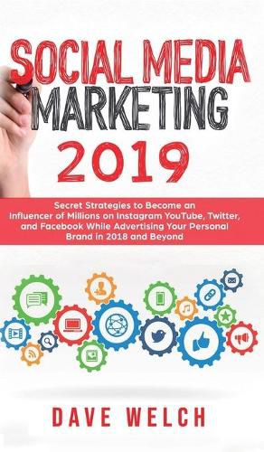 Social Media Marketing 2019: Secret Strategies to Become an Influencer of Millions on Facebook & other social Media and Advertise Yourself and Your Personal Brand