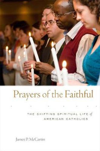 Cover image for Prayers of the Faithful: The Shifting Spiritual Life of American Catholics