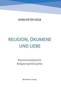 Cover image for Religion, OEkumene und Liebe: Daseinsanalytische Religionsphilosophie