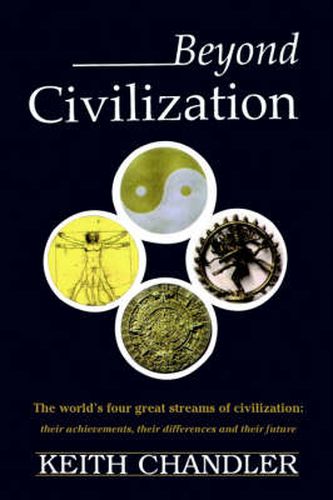 Cover image for Beyond Civilization: The World's Four Great Streams of Civilization: Their Achievements, Their Differences and Their Future