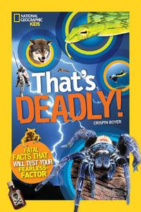 Cover image for That's Deadly!: Fatal Facts That Will Test Your Fearless Factor