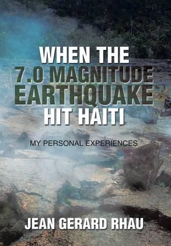 When the 7.0 Magnitude Earthquake Hit Haiti: My Personal Experiences