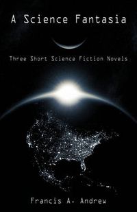 Cover image for A Science Fantasia: Three Short Science Fiction Novels