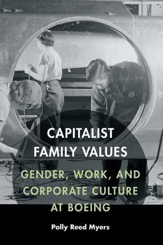 Cover image for Capitalist Family Values: Gender, Work, and Corporate Culture at Boeing