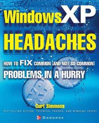 Cover image for Windows XP Headaches: How to Fix Common (and Not So Common) Problems in a Hurry
