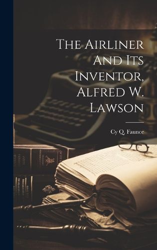 Cover image for The Airliner And Its Inventor, Alfred W. Lawson