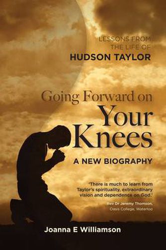 Cover image for Going Forward on your Knees: Lessons from the Life of Hudson Taylor