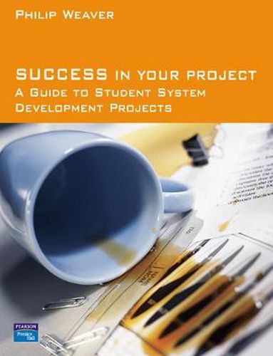 Cover image for Success in Your Project: a guide to student system development projects.