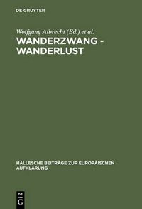 Cover image for Wanderzwang - Wanderlust: Formen Der Raum- Und Sozialerfahrung Zwischen Aufklarung Und Fruhindustrialisierung