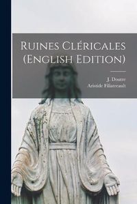 Cover image for Ruines Clericales (English Edition) [microform]