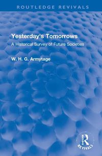 Cover image for Yesterday's Tomorrows: A Historical Survey of Future Societies