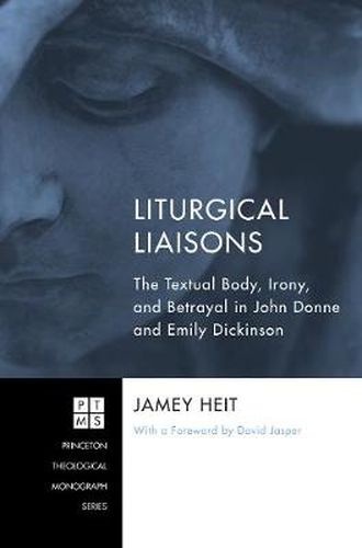 Liturgical Liaisons: The Textual Body, Irony, and Betrayal in John Donne and Emily Dickinson
