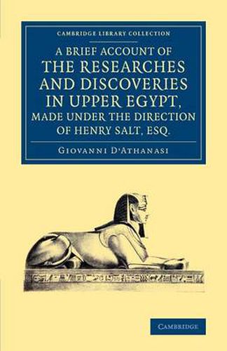 Cover image for A Brief Account of the Researches and Discoveries in Upper Egypt, Made under the Direction of Henry Salt, Esq.: To Which is Added a Detailed Catalogue of Mr Salt's Collection of Egyptian Antiquities