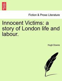 Cover image for Innocent Victims: A Story of London Life and Labour.