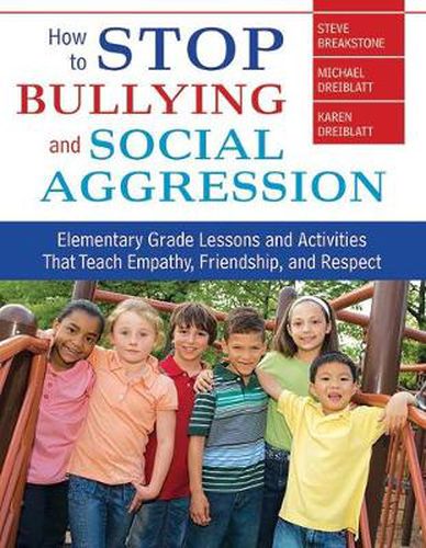 Cover image for How to Stop Bullying and Social Aggression: Elementary Grade Lesson Activities That Teach Empathy, Friendship, and Respect