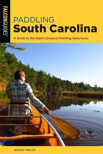 Cover image for Paddling South Carolina: A Guide to the State's Greatest Paddling Adventures