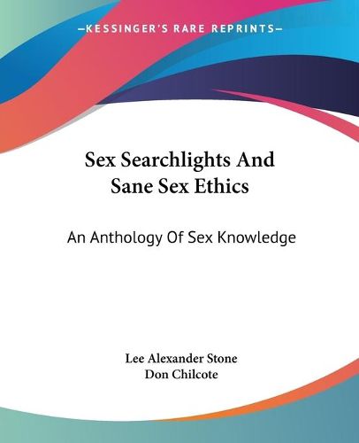 Cover image for Sex Searchlights and Sane Sex Ethics: An Anthology of Sex Knowledge