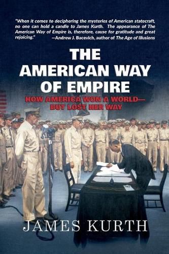 Cover image for The American Way of Empire: How America Won a World--But Lost Her Way