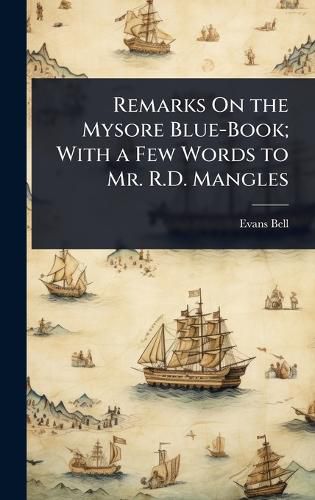 Cover image for Remarks On the Mysore Blue-Book; With a Few Words to Mr. R.D. Mangles