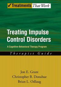 Cover image for Treating Impulse Control Disorders: A Cognitive-Behavioral Therapy Program, Therapist Guide