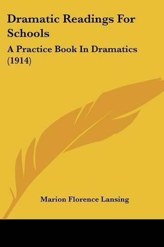 Dramatic Readings for Schools: A Practice Book in Dramatics (1914)