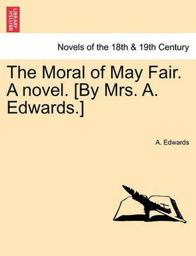 Cover image for The Moral of May Fair. a Novel. [By Mrs. A. Edwards.]