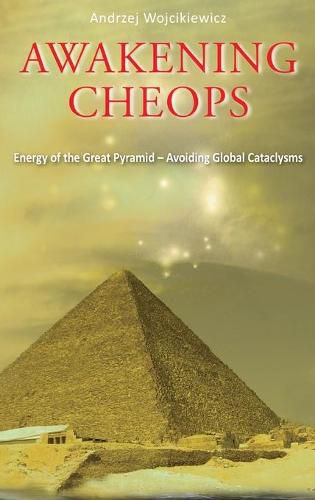Cover image for Awakening Cheops: Energy of the Great Pyramid - Avoiding Global Cataclysms