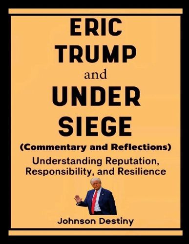Cover image for Eric Trump and Under Siege (Commentary and Reflections)