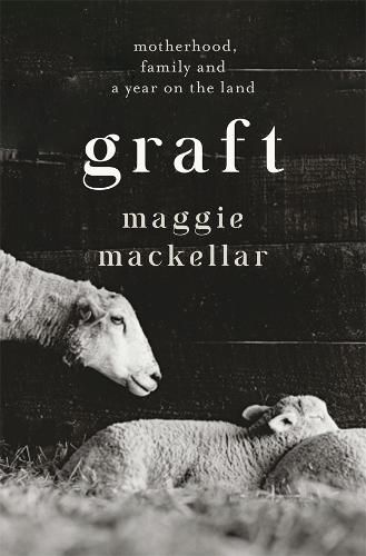 Cover image for Graft: Motherhood, Family and a Year on the Land