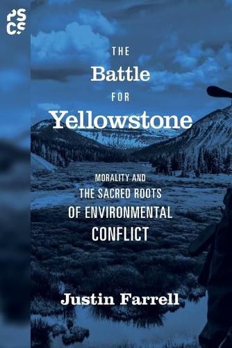 Cover image for The Battle for Yellowstone: Morality and the Sacred Roots of Environmental Conflict