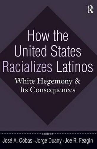 Cover image for How the United States Racializes Latinos: White Hegemony and Its Consequences