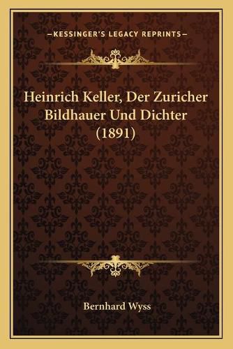 Cover image for Heinrich Keller, Der Zuricher Bildhauer Und Dichter (1891)