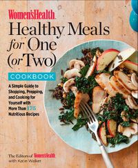 Cover image for The Women's Health Healthy Meals for One (or Two) Cookbook: A Simple Guide to Shopping, Prepping, and Cooking