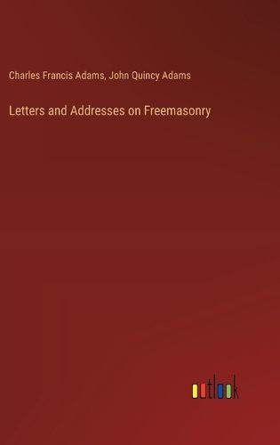 Cover image for Letters and Addresses on Freemasonry