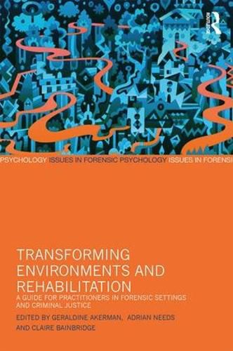 Cover image for Transforming Environments and Rehabilitation: A Guide for Practitioners in Forensic Settings and Criminal Justice